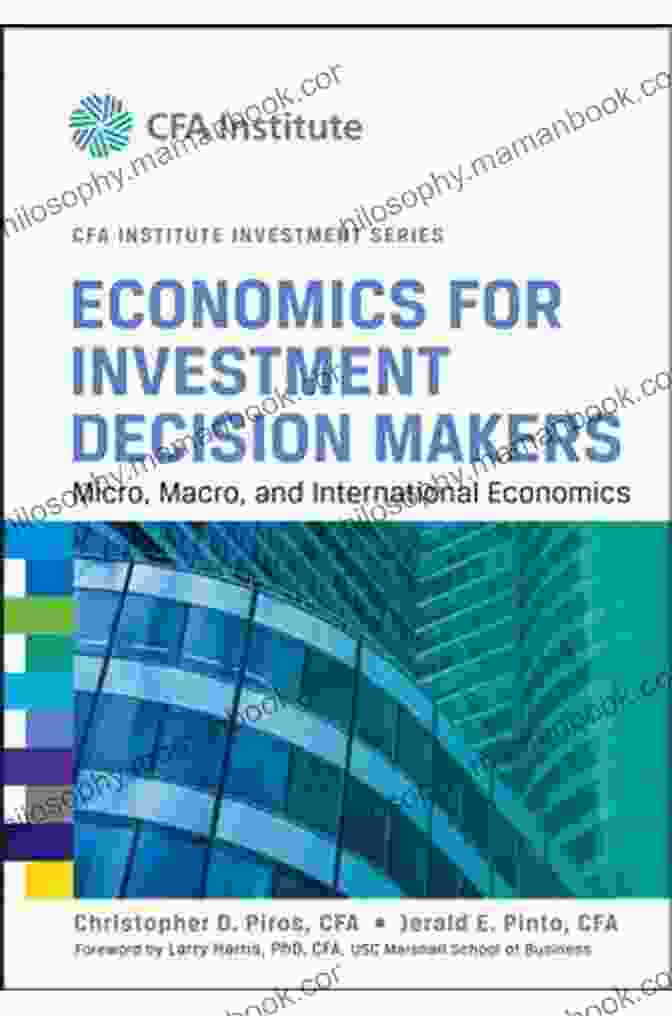 Micro, Macro, And International Economics For CFA Institute Investment Series Economics For Investment Decision Makers: Micro Macro And International Economics (CFA Institute Investment Series)