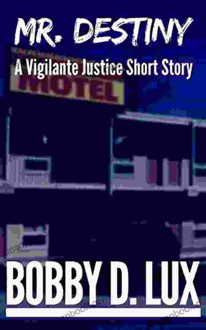 Mr Destiny Vigilante Justice In Action Mr Destiny: A Vigilante Justice Short Story