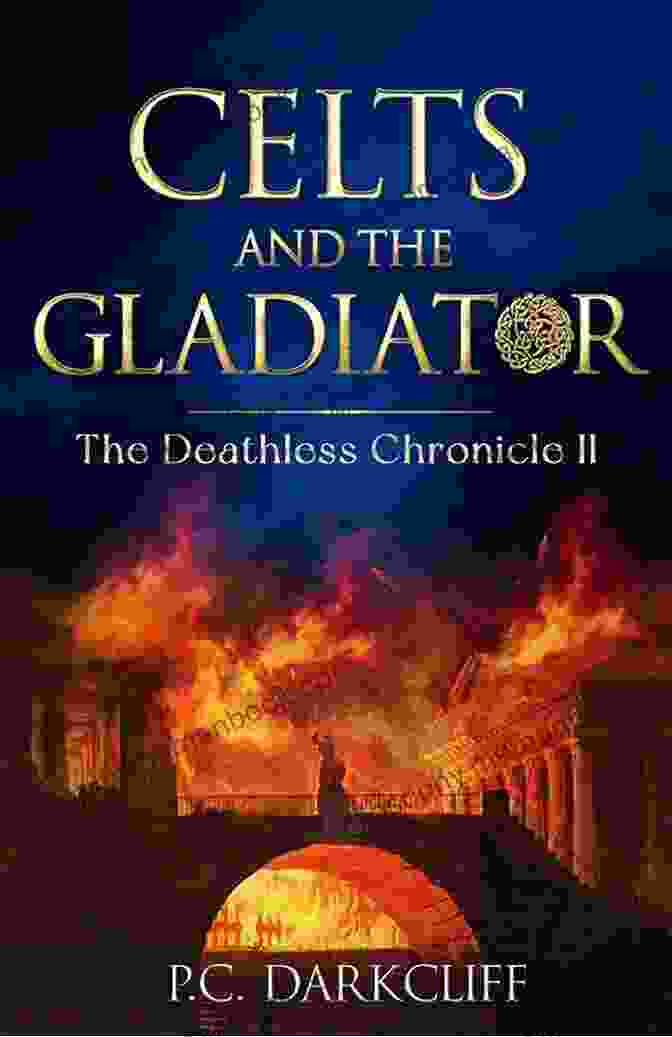 The Deathless Chronicle Book Cover Celts And The Mad Goddess: A Historical Fantasy Trilogy (The Deathless Chronicle I)