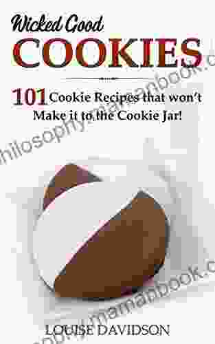 Wicked Good Cookies: 101 Cookie Recipes That Won T Make It To The Cookie Jar (Easy Baking Cookbook 1)