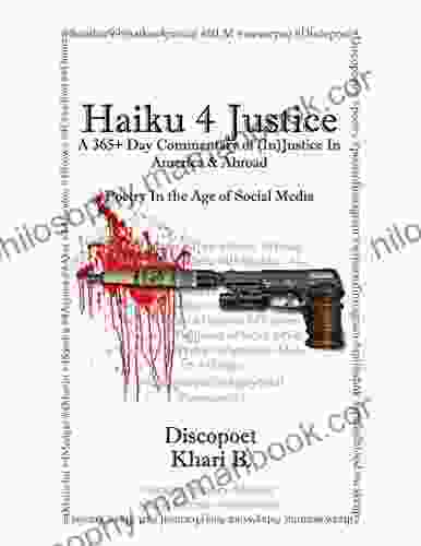 Haiku 4 Justice: A 365+ Day Commentary Of (In)Justice In America And Abroad