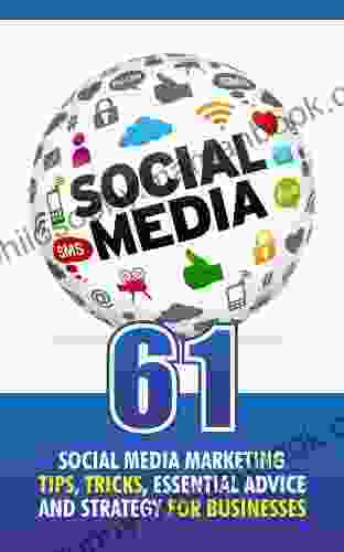 61 Social Media Marketing Tips Tricks Essential Advice And Strategy For Businesses