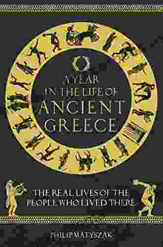 A Year In The Life Of Ancient Greece: The Real Lives Of The People Who Lived There