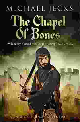 The Chapel Of Bones (Last Templar Mysteries 18): An Engrossing And Intriguing Medieval Mystery (Knights Templar)