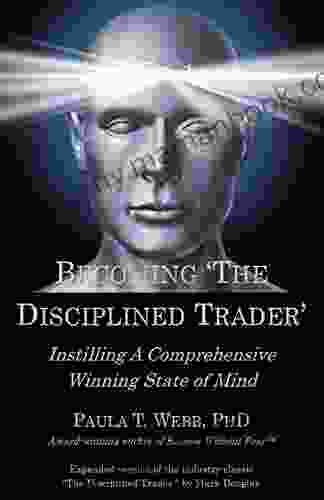 Becoming The Disciplined Trader : Instilling A Comprehensive Winning State Of Mind (expanded Version Of The Industry Classic The Disciplined Trader By Mark Douglas