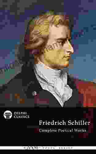 Complete Poetical Works And Plays Of Friedrich Schiller (Delphi Classics) (Delphi Poets 25)