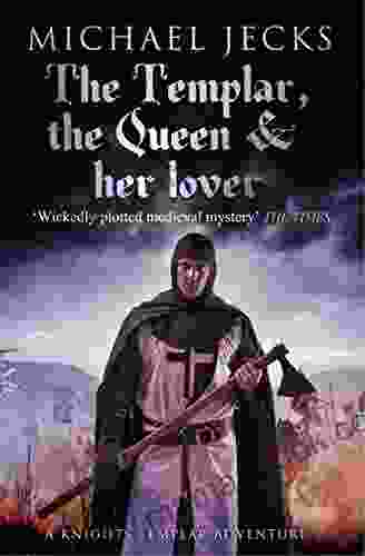 The Templar The Queen And Her Lover (Last Templar Mysteries 24): Conspiracies And Intrigue Abound In This Thrilling Medieval Mystery (Knights Templar)