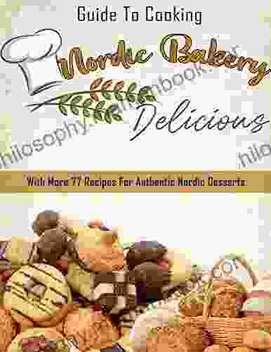 Guide To Cooking Nordic Bakery Delicious: With More 77 Recipes For Authentic Nordic Desserts