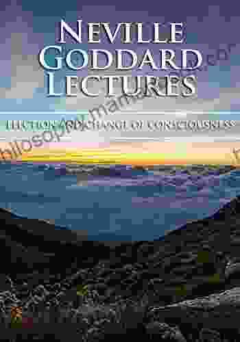 ELECTION AND CHANGE OF CONSCIOUSNESS Neville Goddard Lectures