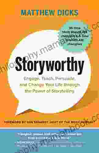 Storyworthy: Engage Teach Persuade And Change Your Life Through The Power Of Storytelling