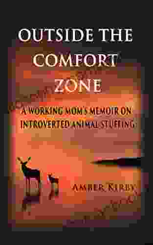 Outside The Comfort Zone: A Working Mom S Memoir On Introverted Animal Stuffing