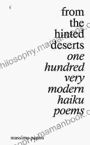 From The Hinted Deserts: One Hundred Very Modern Haiku Poems