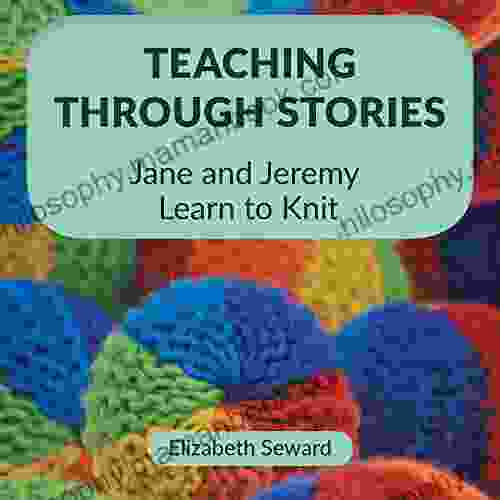 Teaching Through Stories: Jane And Jeremy Learn To Knit