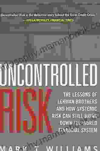 Uncontrolled Risk: Lessons Of Lehman Brothers And How Systemic Risk Can Still Bring Down The World Financial System