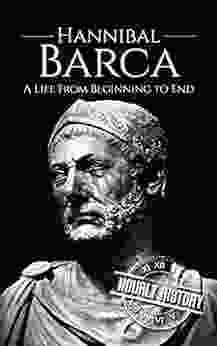 Hannibal Barca: A Life From Beginning To End (Military Biographies)