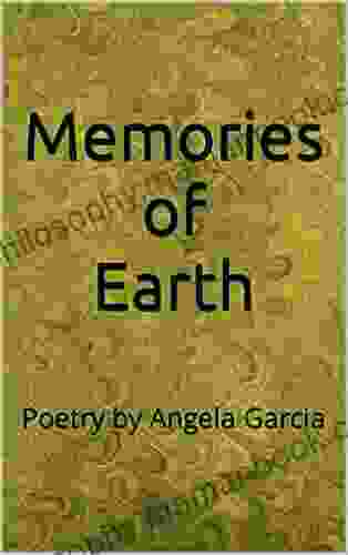 Memories Of Earth: Poetry By Angela Garcia
