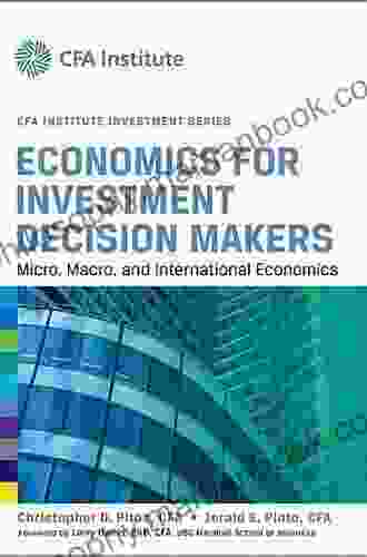 Economics For Investment Decision Makers: Micro Macro And International Economics (CFA Institute Investment Series)