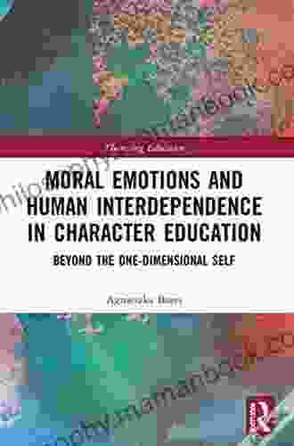 Moral Emotions And Human Interdependence In Character Education: Beyond The One Dimensional Self (Theorizing Education)