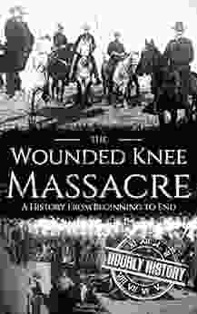 Wounded Knee Massacre: A History From Beginning To End (Native American History)