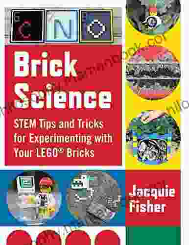 Brick Science: STEM Tips And Tricks For Experimenting With Your LEGO Bricks 30 Fun Projects For Kids