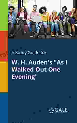 A Study Guide For W H Auden S As I Walked Out One Evening (Poetry For Students)