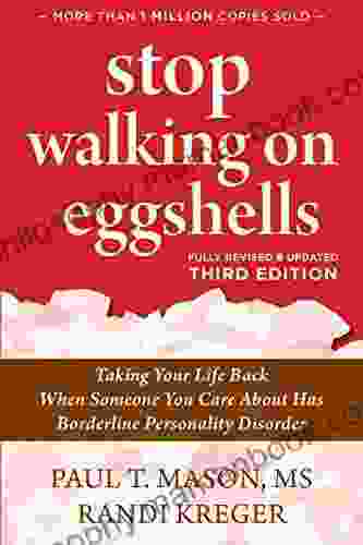 Stop Walking On Eggshells: Taking Your Life Back When Someone You Care About Has Borderline Personality Disorder