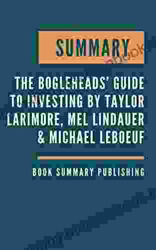 SUMMARY: The Bogleheads Guide To Investing Contrarian Advice That Provides The First Step On The Road To Investment Success By Taylor Larimore Mel Lindauer Michael LeBoeuf