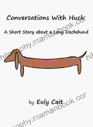 Conversations With Huck: A Short Story About A Long Dachshund