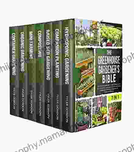 The Greenhouse Gardener S Bible: 7 In 1 The Most Complete Guide To Start Growing Your Own Fresh Vegetables Fruits And Herbs All Year Round Raised Bed Gardening Hydroponics Companion Planting