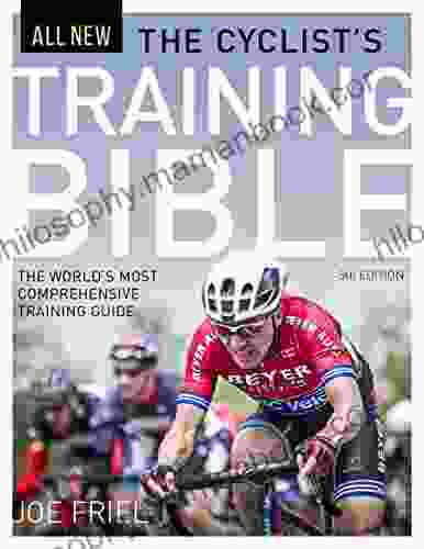 The Cyclist S Training Bible: The World S Most Comprehensive Training Guide