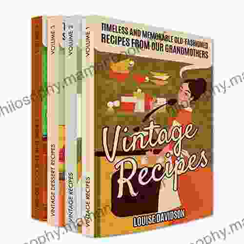 Vintage Recipes: Timeless And Memorable Old Fashioned Recipes From Our Grandmothers Box Set Vol 1 4: Vol 1 Vintage Recipes Vol 2 Vintage Recipes Vol And Drinks (Lost Recipes Vintage Cookbooks)