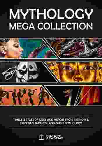Mythology Mega Collection: Timeless Tales Of Gods And Heroes From The Norse Egyptian Japanese And Greek Mythology