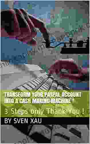 Transform Your PayPal Account Into A Cash Making Machine : 3 Steps Only Thank You