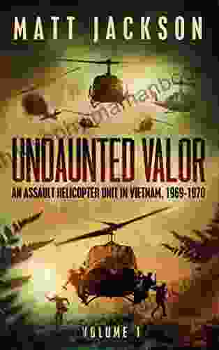 Undaunted Valor: An Assault Helicopter Unit In Vietnam