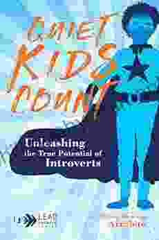 Quiet Kids Count: Unleashing The True Potential Of Introverts (Lead Forward 3)
