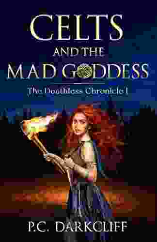 Celts And The Mad Goddess: A Historical Fantasy Trilogy (The Deathless Chronicle I)