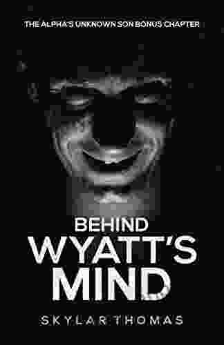 Behind Wyatt S Mind: A The Alpha S Unknown Son Bonus Chapter