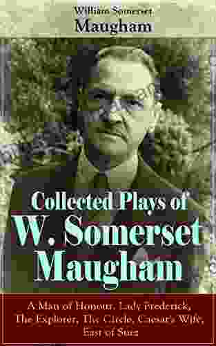 Collected Plays Of W Somerset Maugham: A Man Of Honour Lady Frederick The Explorer The Circle Caesar S Wife East Of Suez