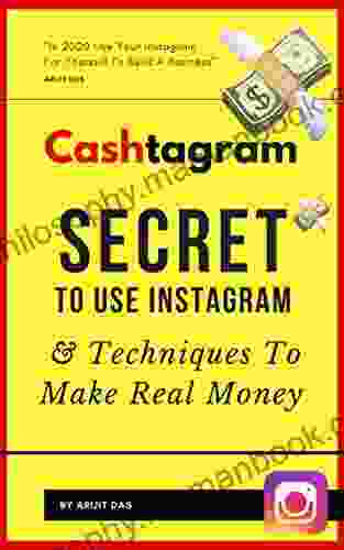 Cashtagram: Secret To Use Instagram And Techniques To Make Real Money: How To Create An Instagram Account From Scratch 0 1000 Followers Build A Cash Flow System