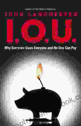I O U : Why Everyone Owes Everyone And No One Can Pay
