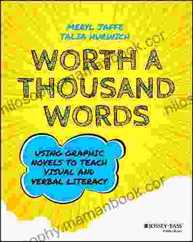 Worth A Thousand Words: Using Graphic Novels To Teach Visual And Verbal Literacy
